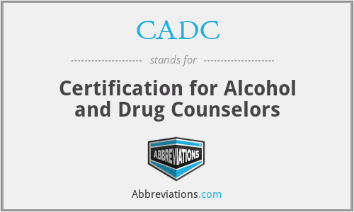 CADC - Certification for Alcohol and Drug Counselors