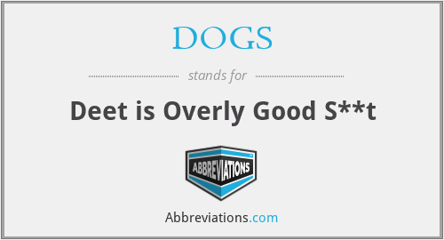 DOGS - Deet is Overly Good S**t