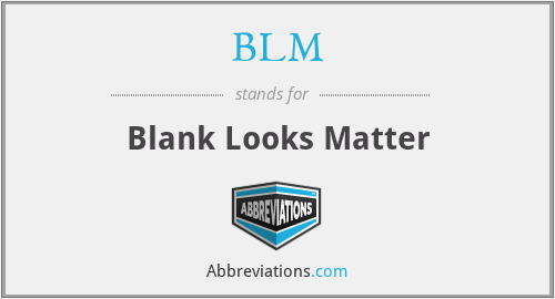 BLM - Blank Looks Matter
