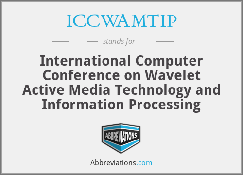 ICCWAMTIP - International Computer Conference on Wavelet Active Media Technology and Information Processing