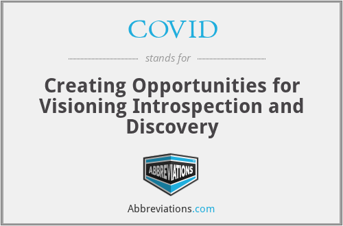COVID - Creating Opportunities for Visioning Introspection and Discovery