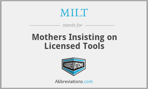 MILT - Mothers Insisting on Licensed Tools