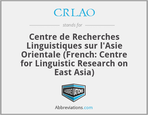 CRLAO - Centre de Recherches Linguistiques sur l'Asie Orientale (French: Centre for Linguistic Research on East Asia)