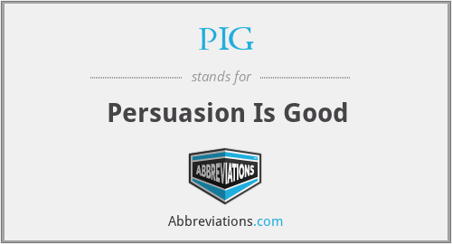 PIG - Persuasion Is Good