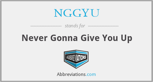 NGGYU - Never Gonna Give You Up