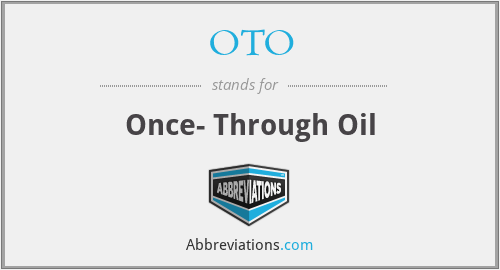 OTO - Once- Through Oil