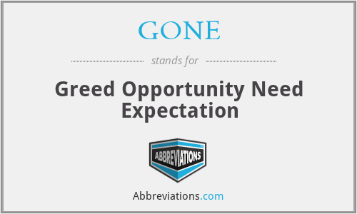 GONE - Greed Opportunity Need Expectation