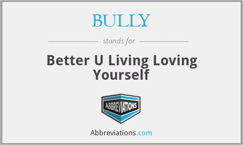 BULLY - Better U Living Loving Yourself
