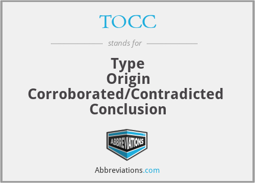 TOCC - Type
Origin
Corroborated/Contradicted 
Conclusion