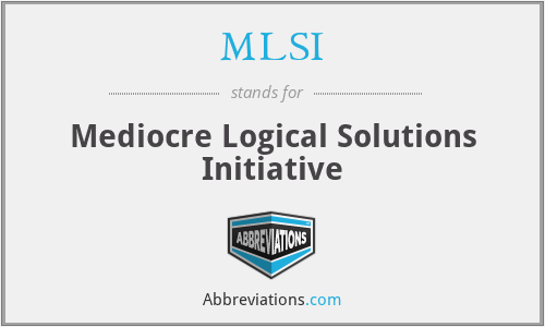 MLSI - Mediocre Logical Solutions Initiative