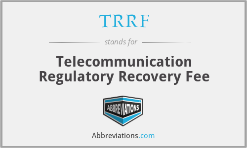 TRRF - Telecommunication Regulatory Recovery Fee