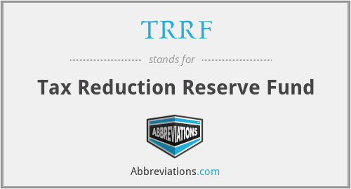 TRRF - Tax Reduction Reserve Fund