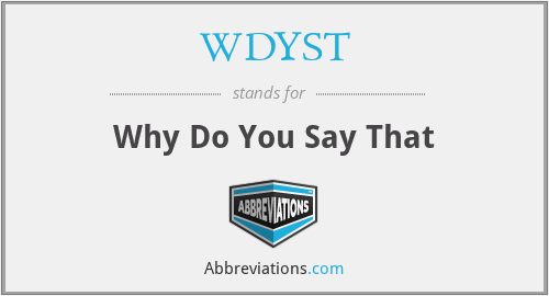 WDYST - Why Do You Say That