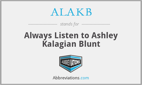 ALAKB - Always Listen to Ashley Kalagian Blunt