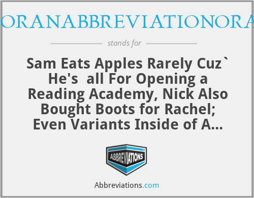 SEARCHFORANABBREVIATIONORACRONYM - Sam Eats Apples Rarely Cuz` He's  all For Opening a Reading Academy, Nick Also Bought Boots for Rachel; Even Variants Inside of A Tree. In Orogen Nick or Rachel will of Ate C*m because Rachel Orally Raped him. (Orogen Never will Yield to Monsters like Rachel)