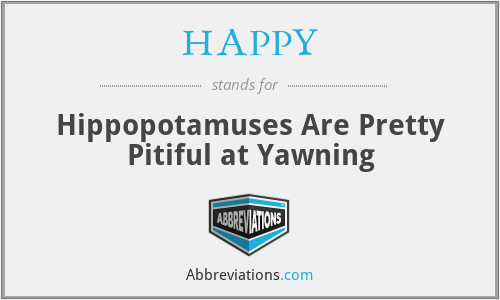 HAPPY - Hippopotamuses Are Pretty Pitiful at Yawning