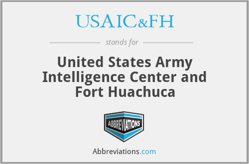 USAIC&FH - United States Army Intelligence Center and Fort Huachuca