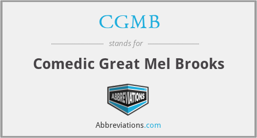 CGMB - Comedic Great Mel Brooks