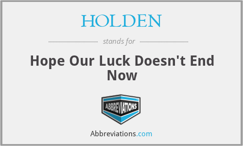 HOLDEN - Hope Our Luck Doesn't End Now
