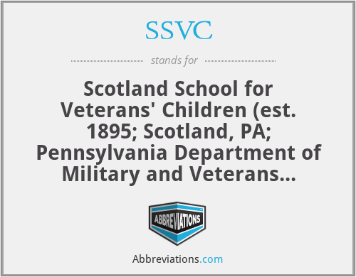 SSVC - Scotland School for Veterans' Children (est. 1895; Scotland, PA; Pennsylvania Department of Military and Veterans Affairs)