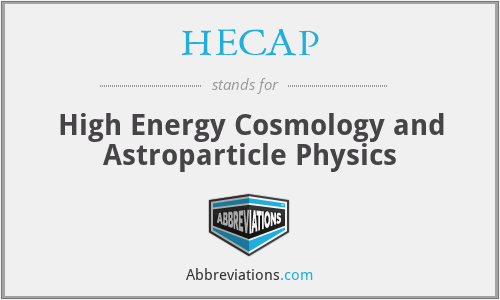 HECAP - High Energy Cosmology and Astroparticle Physics