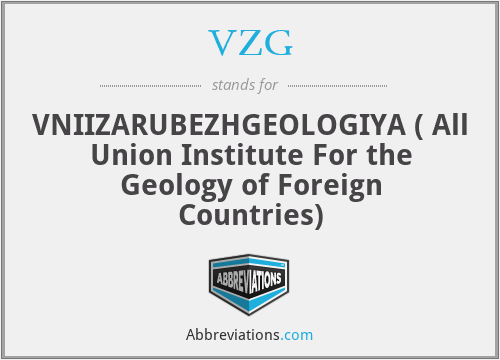 VZG - VNIIZARUBEZHGEOLOGIYA ( All Union Institute For the Geology of Foreign Countries)
