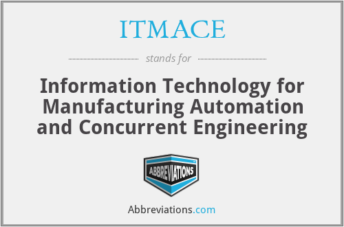 ITMACE - Information Technology for Manufacturing Automation and Concurrent Engineering