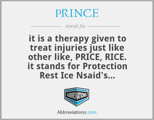 PRINCE - it is a therapy given to treat injuries just like other like, PRICE, RICE.
it stands for Protection Rest Ice Nsaid's Compression and Elevation.
here Nsaid's stand for Nonsteroidal anti-inflammatory drugs.