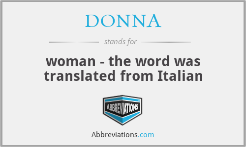 DONNA - woman - the word was translated from Italian
