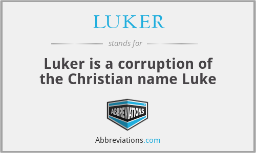 LUKER - Luker is a corruption of the Christian name Luke
