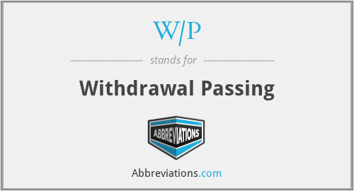 W/P - Withdrawal Passing