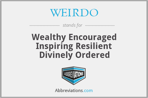 WEIRDO - Wealthy Encouraged Inspiring Resilient Divinely Ordered