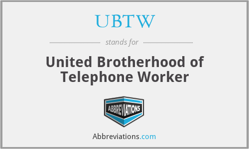 UBTW - United Brotherhood of Telephone Worker