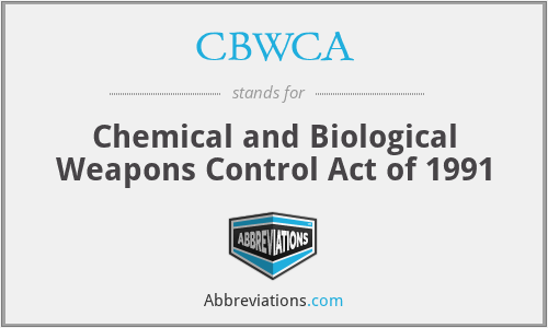 CBWCA - Chemical and Biological Weapons Control Act of 1991