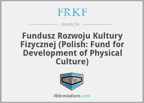 FRKF - Fundusz Rozwoju Kultury Fizycznej (Polish: Fund for Development of Physical Culture)