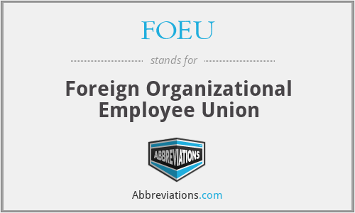FOEU - Foreign Organizational Employee Union