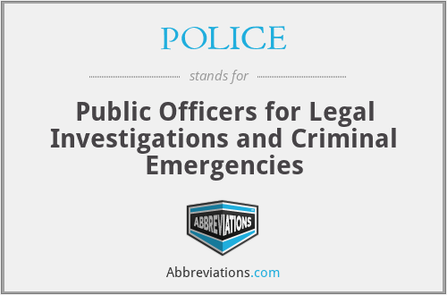 POLICE - Public Officers for Legal Investigations and Criminal Emergencies