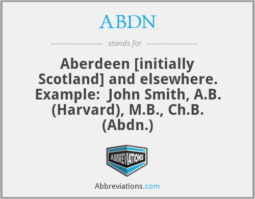 ABDN - Aberdeen [initially Scotland] and elsewhere.
Example:  John Smith, A.B. (Harvard), M.B., Ch.B. (Abdn.)