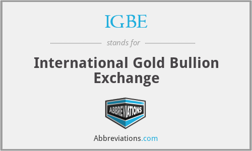 IGBE - International Gold Bullion Exchange