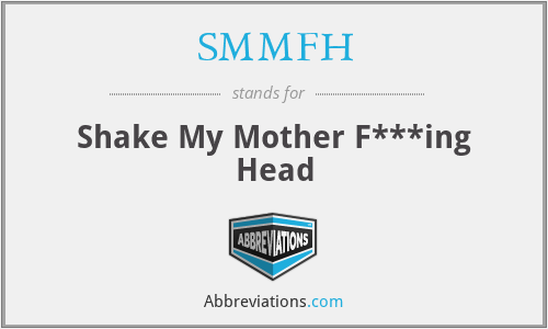 SMMFH - Shake My Mother F***ing Head