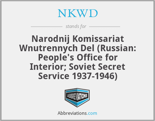 NKWD - Narodnij Komissariat Wnutrennych Del (Russian: People's Office for Interior; Soviet Secret Service 1937-1946)