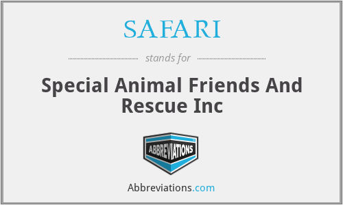 SAFARI - Special Animal Friends And Rescue Inc