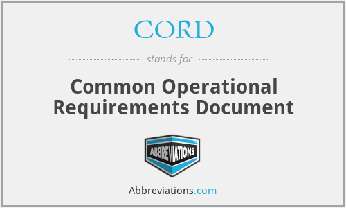 CORD - Common Operational Requirements Document