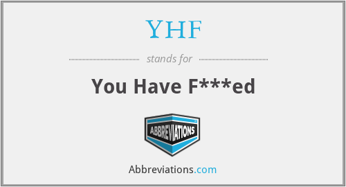 YHF - You Have F***ed