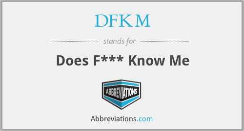 DFKM - Does F*** Know Me