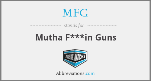 MFG - Mutha F***in Guns