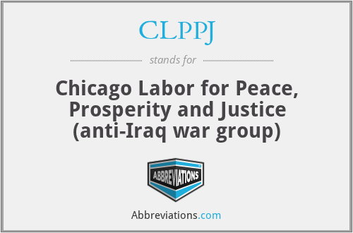 CLPPJ - Chicago Labor for Peace, Prosperity and Justice (anti-Iraq war group)