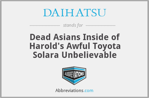DAIHATSU - Dead Asians Inside of Harold's Awful Toyota Solara Unbelievable