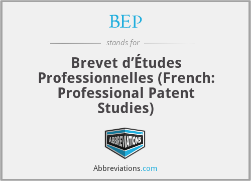 BEP - Brevet d’Études Professionnelles (French: Professional Patent Studies)