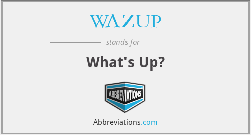WAZUP - What's Up?